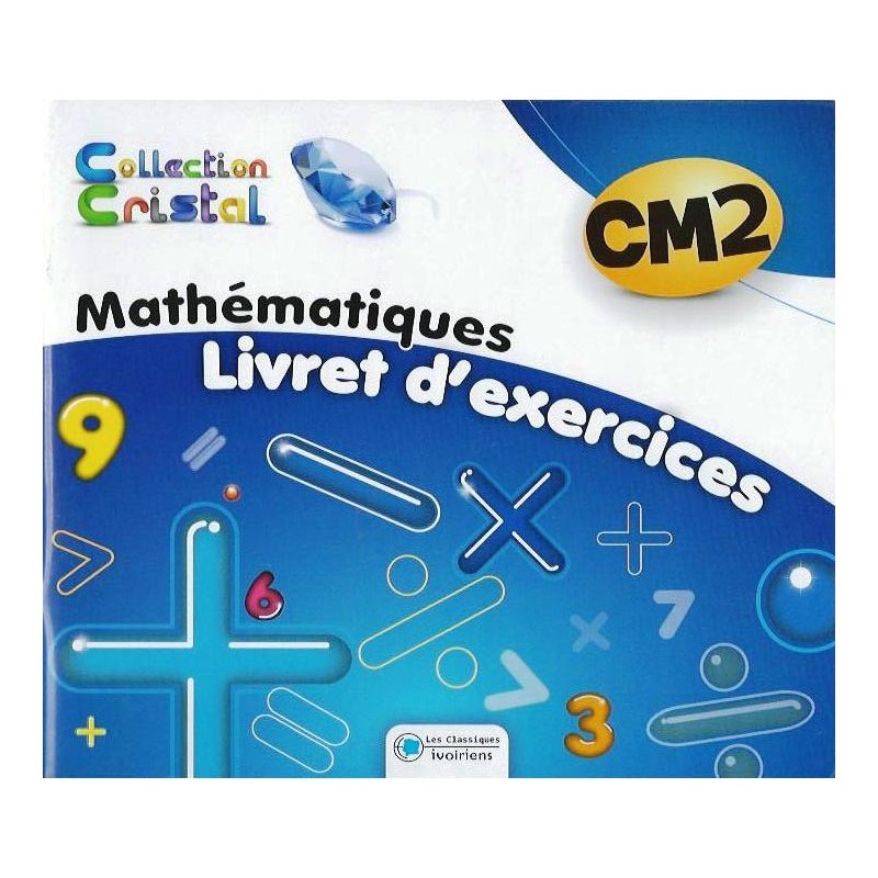 Mon livret d'exercices Mathématiques CM2 (Collection Cristal) - Les Classiques Ivoiriens