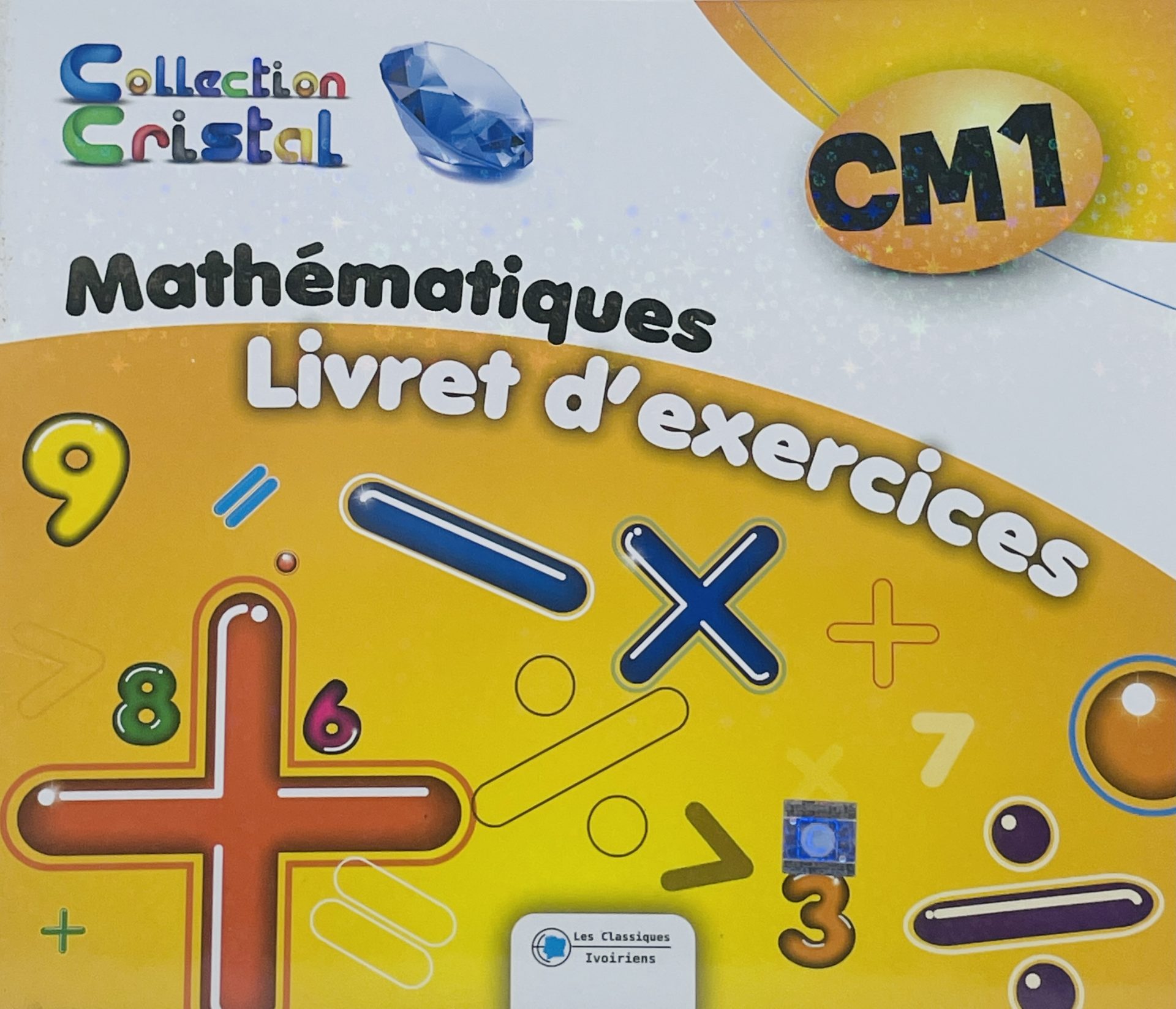 Mon livret d'exercices Mathématiques CM1 (Collection Cristal) - Les Classiques Ivoiriens