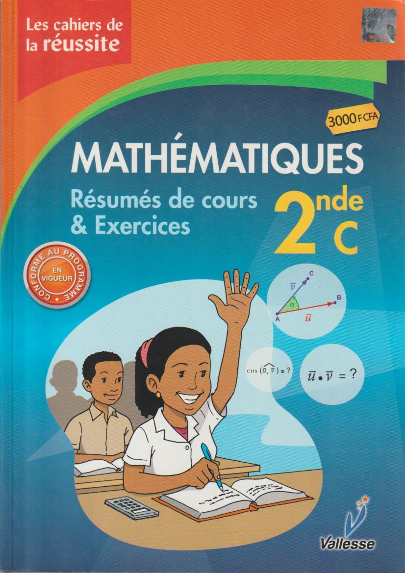 2nde C Les cahiers de la réussite Mathématiques - VALESSE