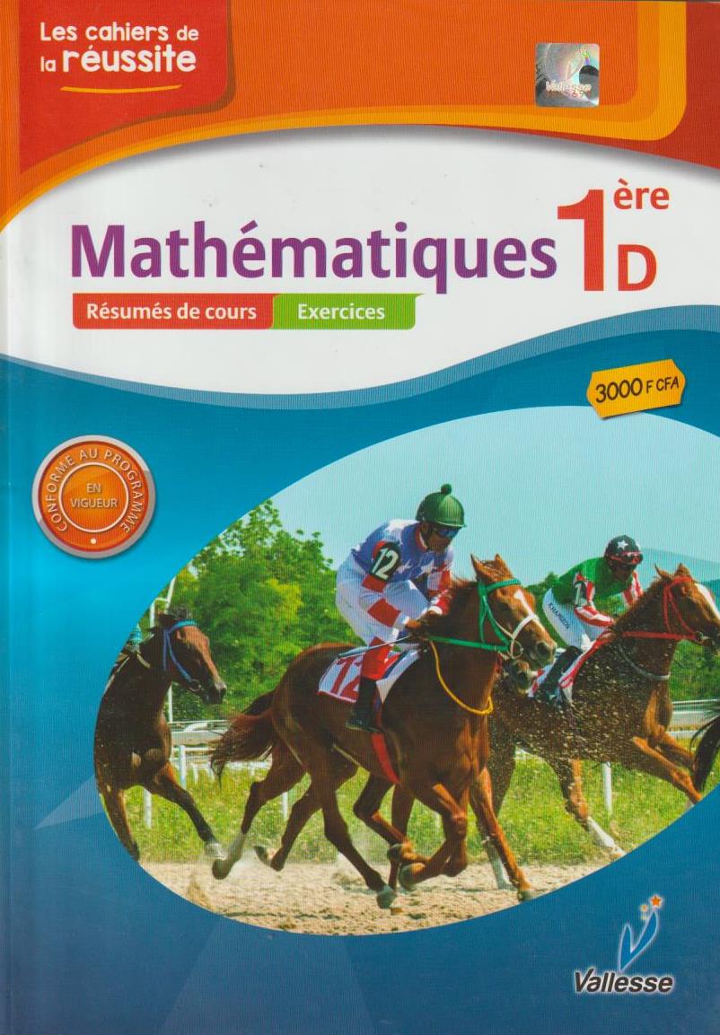 1ère D Les cahiers de la réussite Mathématiques - VALESSE