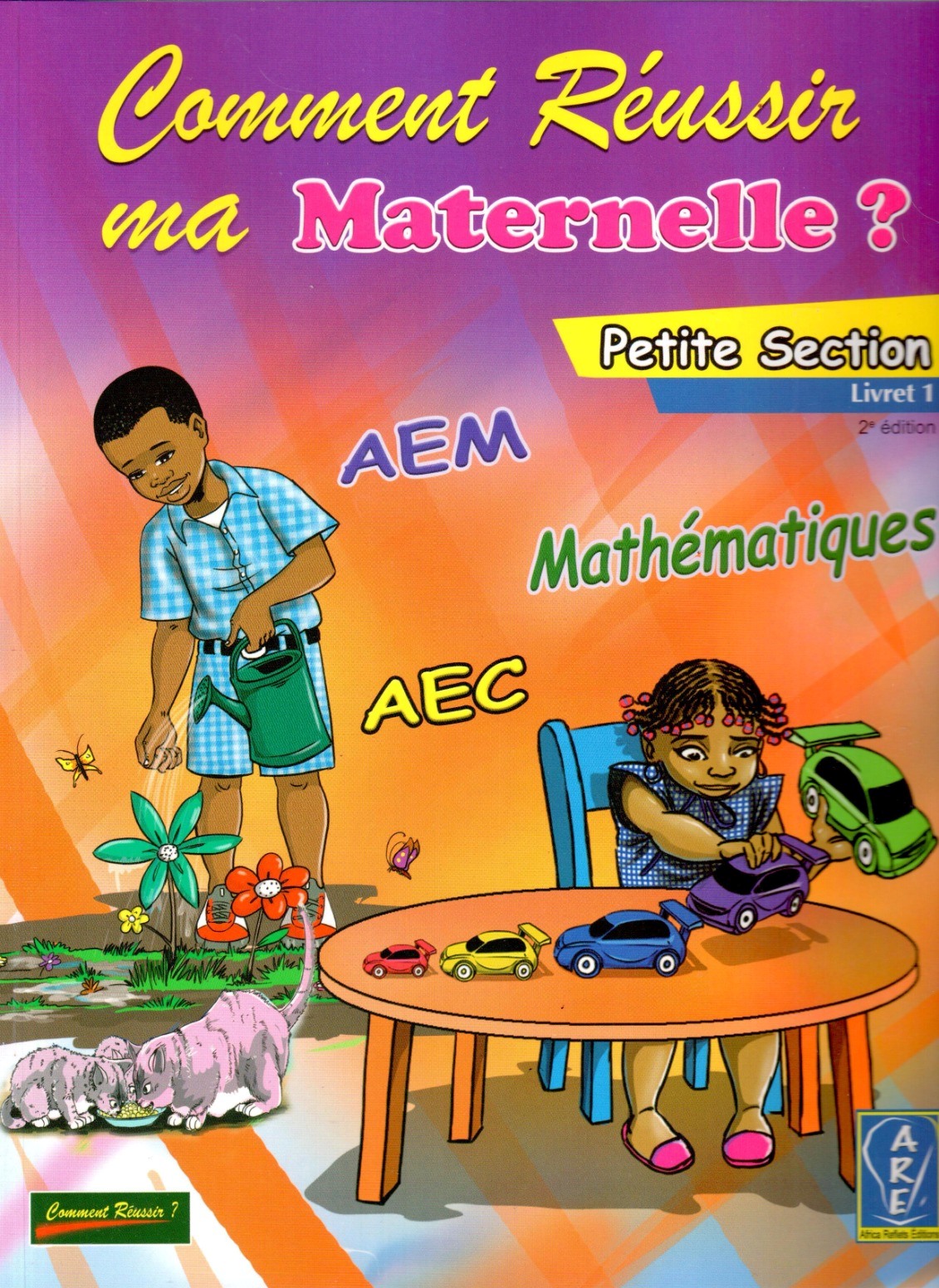 Comment réussir ma maternelle? PS Livret 1 Maths-EPS-AEC-Informatique - ARE