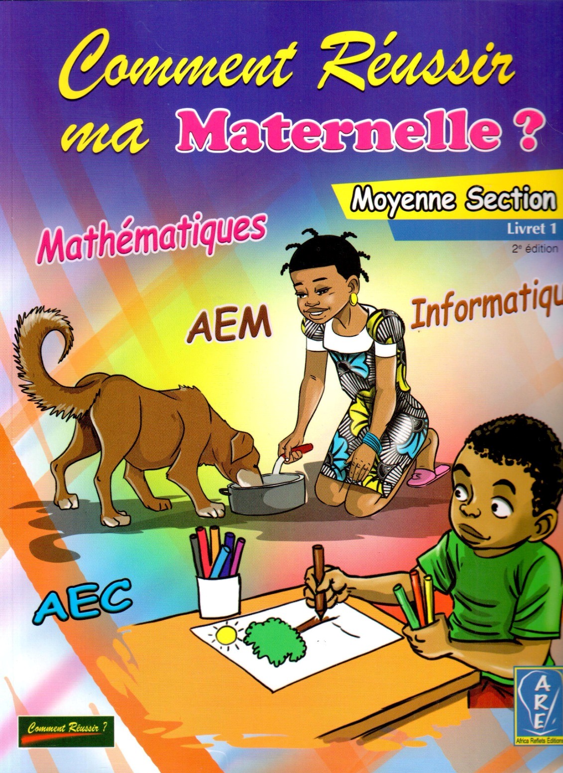 Comment réussir ma maternelle ? MS Livret 1 Maths-EPS-AEC-Informatique - ARE